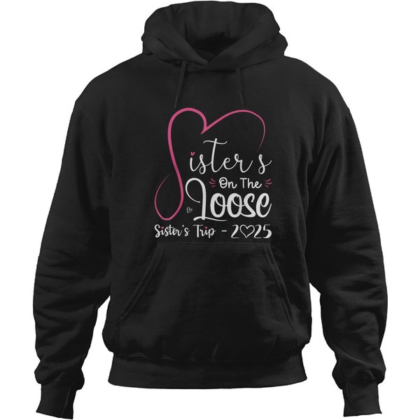 Sisters On The Loose Tee Sisters Trip 2025 Vacation Lovers Hoodies