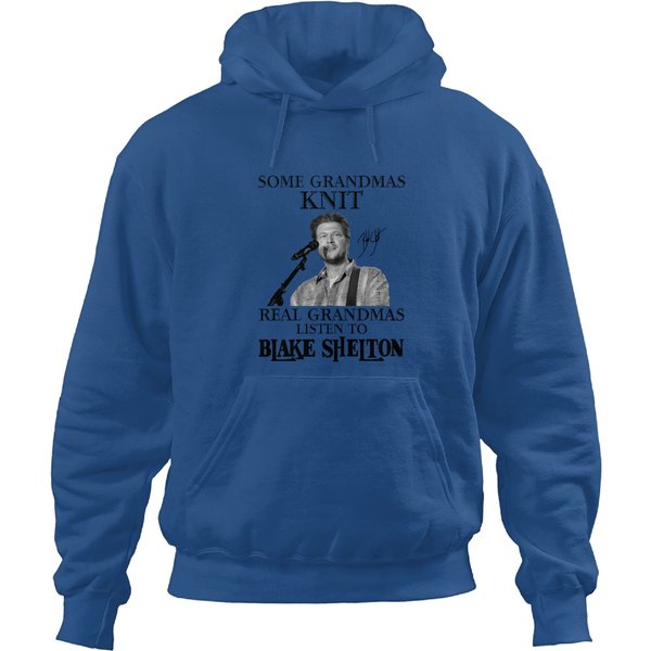 Some Grandmas Knit Real Grandmas Listen To Blake Shelton Hoodies, Ideal Gift For Blake Shelton Lovers-image