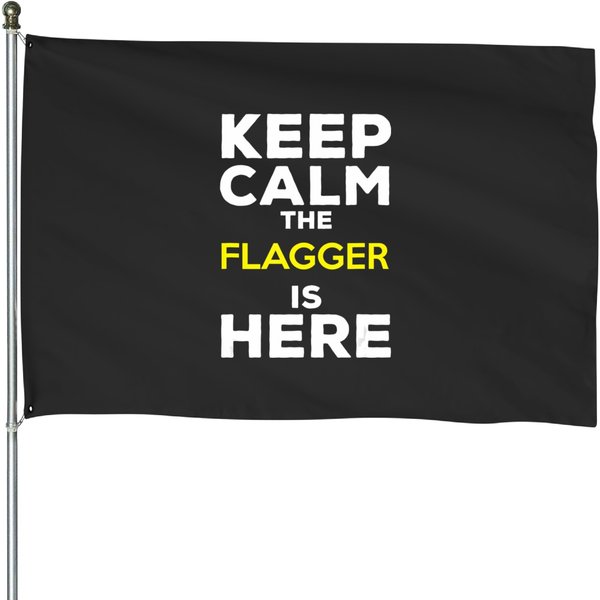 Keep Calm The Flagger Is Here T House Flags-image
