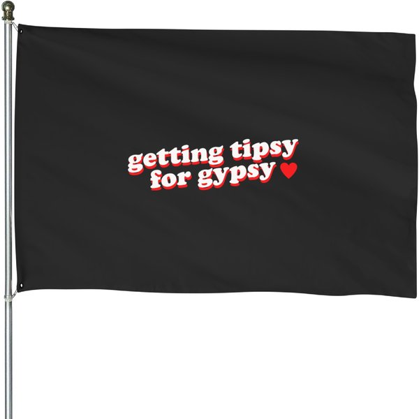 Getting Tipsy For Gypsy Iconic Slogan Gypsy Rose Blanchard House Flags-image