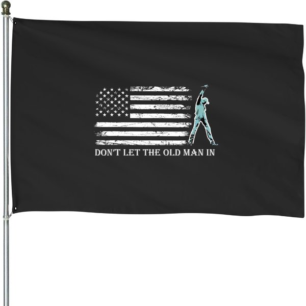 Don't Let The Old Man In Vintage American Flag House Flags-image