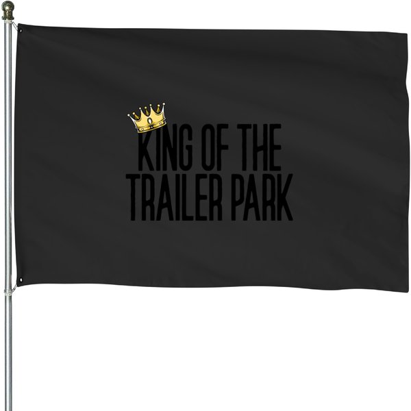 King Of The Trailer Park Redneck White Trash Trailer Park Gear House Flags-image