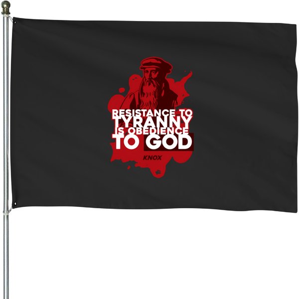 Resistance To Tyranny Is Obedience To God Quote By Knox House Flags-image
