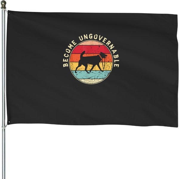 Become Ungovernable Dog Become Ungovernable Dog House Flags-image