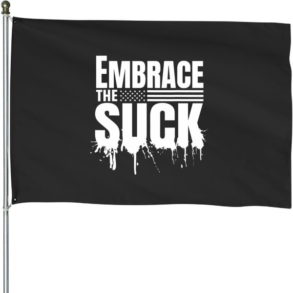Embrace The Suck Military Veteran T House Flags-image