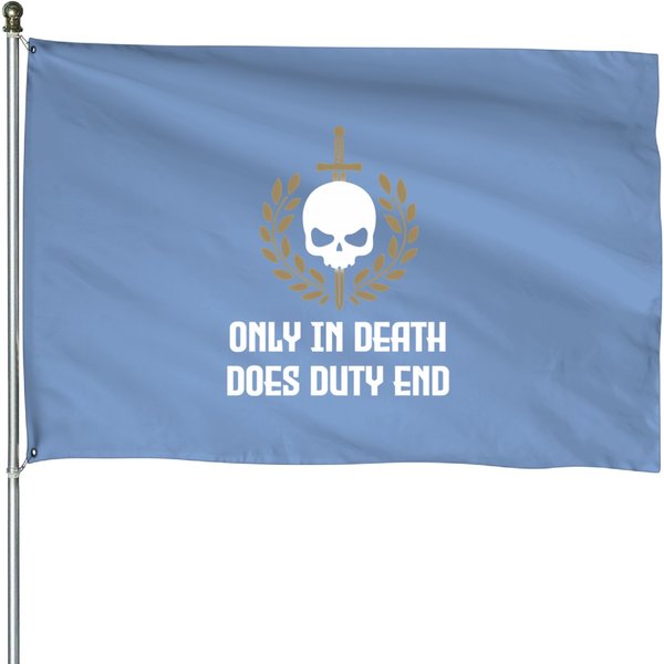 Only In Death Does Duty End House Flags-image