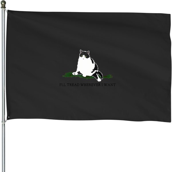 I'll Tread Wherever I Want Poorly Made Funny Cat Memes House Flags-image