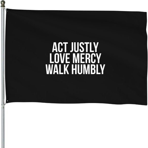 Act Justly Love Mercy Walk Humbly Micah 6:8 House Flag House Flags-image