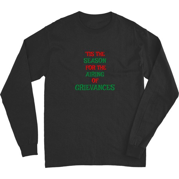 Tis The Season For The Airing Of Grievances Long Sleeves-image