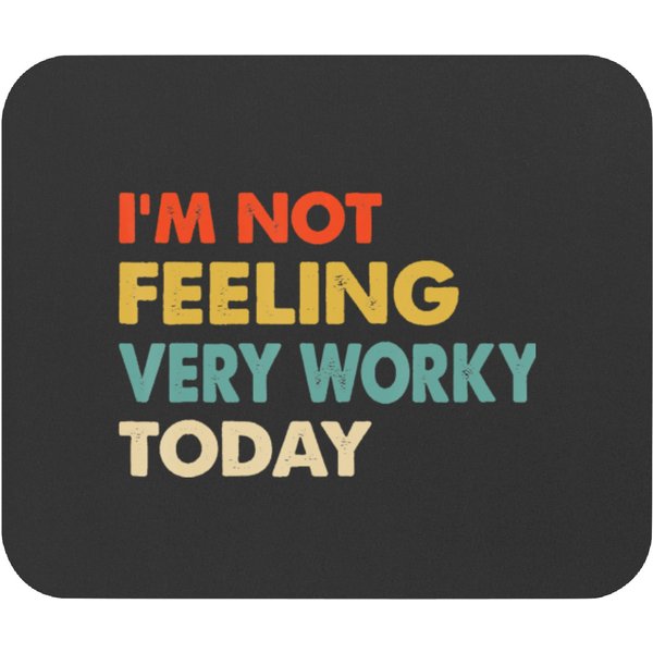 I_M Not Feeling Very Worky Today Mouse Pads-image
