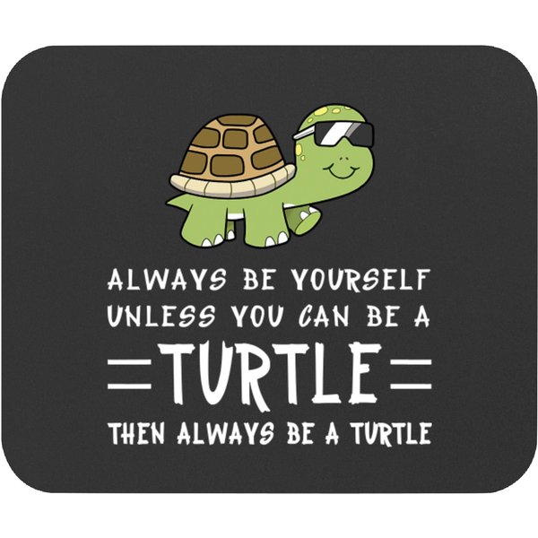 Kv9 Turtle Pet Always Be Yourself Unless You Can Be A Turtle Mouse Pads-image
