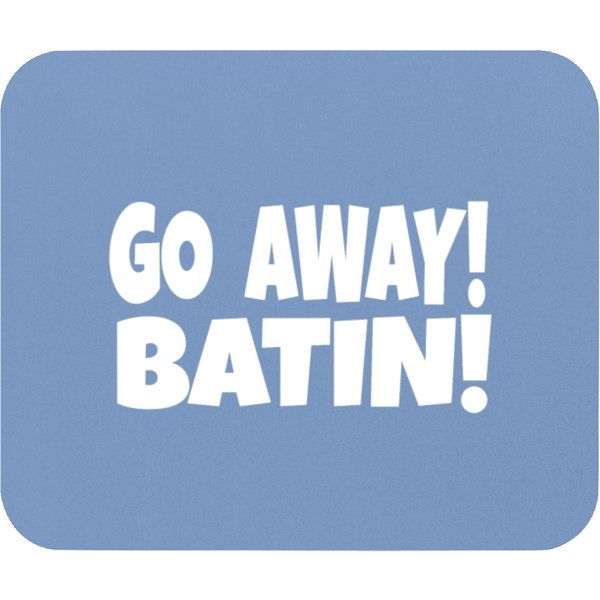 Go Away Batin - Idiocracy Movie Quote Mouse Pads