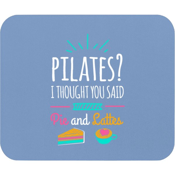 Pilates I Thought You Said Pie And Lattes Mouse Pads