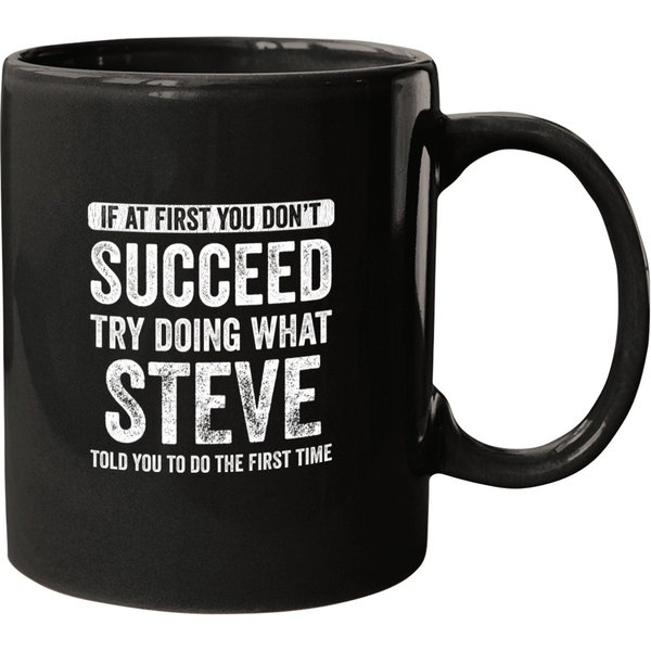 Steve If At First You Don't Succeed Try Doing What Steve T Mugs-image