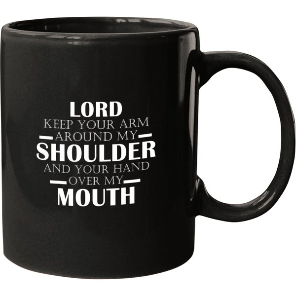 Lord Keep Your Arm Around My Shoulder Hand Over My Mouth Mugs