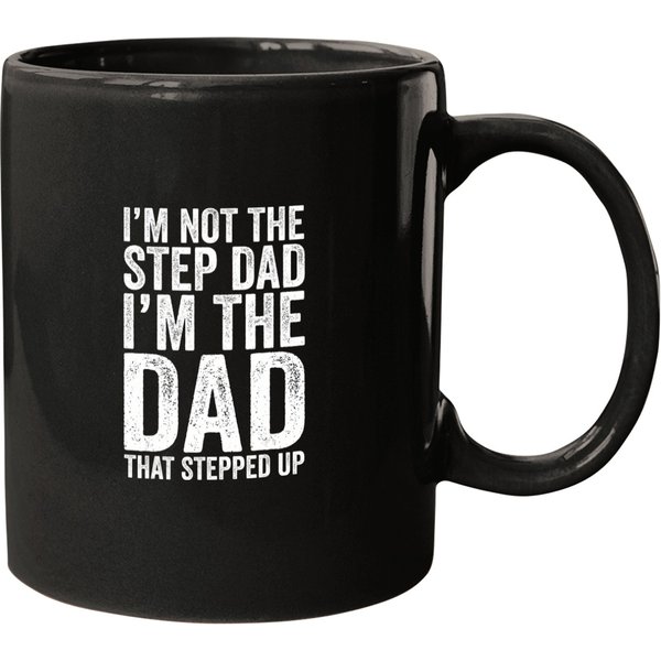 S I'm Not The Step Dad I'm The Dad That Stepped Up Mugs-image