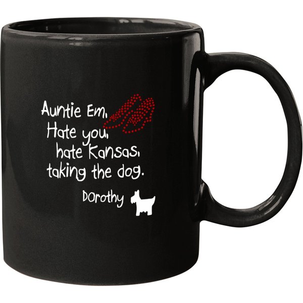 Auntie Em Hate You Hate Kansas Taking The Dog Dorothy Mugs
