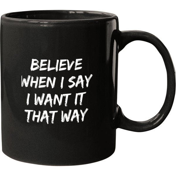 Believe When I Say I Want It That Way Mugs-image