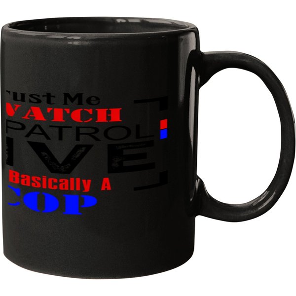 Trust Me I Watch On Patrol Live I'm Basically A Cop Funny Sweat Mugs-image