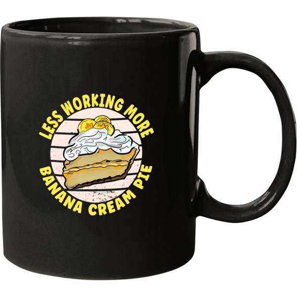 Less Working More Banana Cream Pie T Mugs