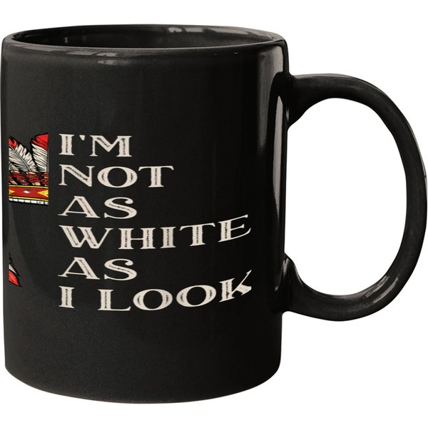 I'm Not As White As I Look Native American Indian Day Pride Mugs