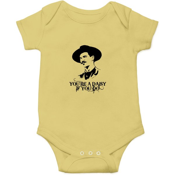 You're A Daisy If You Do | Doc Holliday | Tombstone | Huckleberry | Custom Onesies