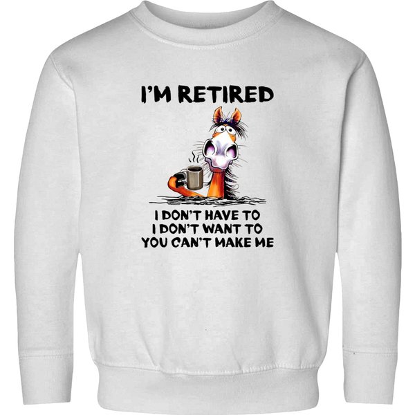 Im Retired I Dont Have To I Dont Want To Horse Sweatshirts-image