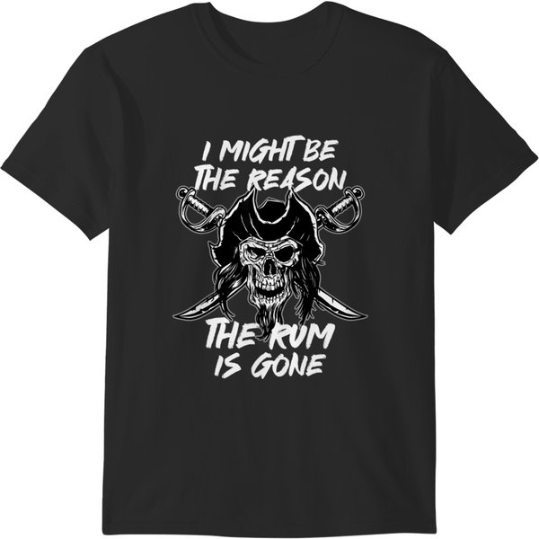 I Might Be The Reason Rum Skull Captain Crossbones T T-Shirts-image
