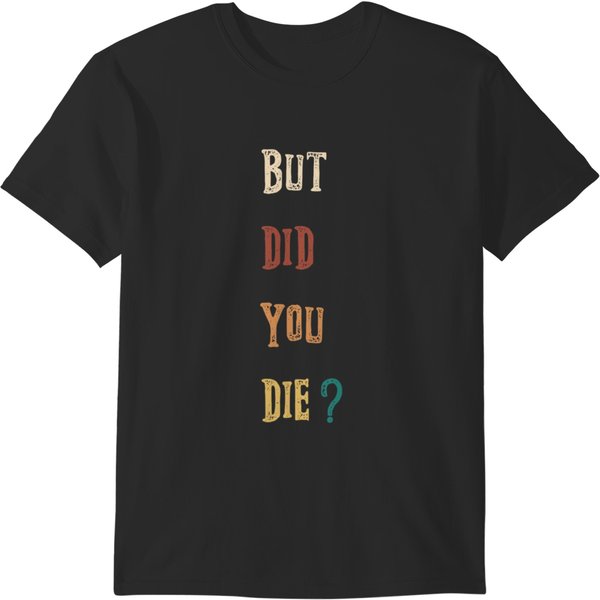 But Did You Die Classic T-Shirt-image