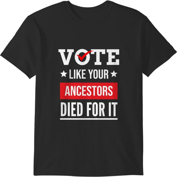 Vote Like Your Ancestors Died For It Classic(17) T-Shirts-image