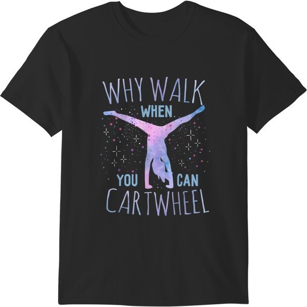 Why Walk When You Can Cartwheel Tumbling Gymnastic Girls T T-Shirts-image