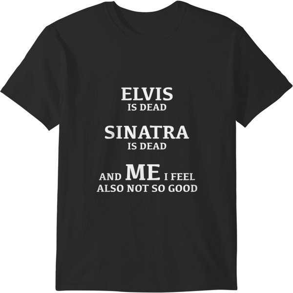Elvis Is Dead Sinatra Is Dead T-Shirts-image
