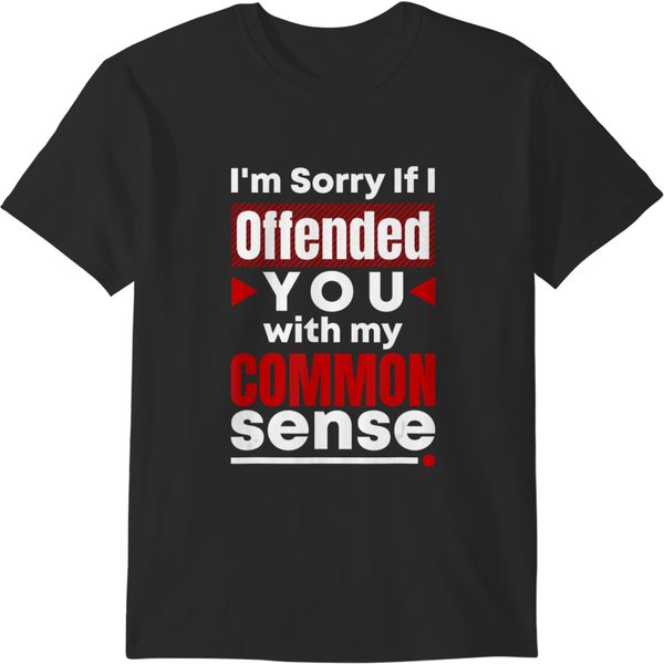 I'm Sorry If I Offended You With My Common Sense, Sarcasm T-Shirts-image