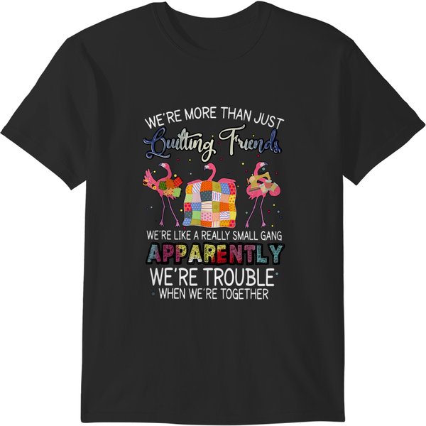 Were More Than Just Quilting Friends Flamingo Quilting T-Shirts-image