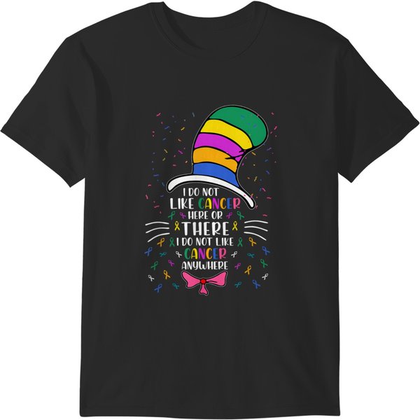 I Do Not Like Cancer Here Or There I Do Not Like Cancer T-Shirts-image