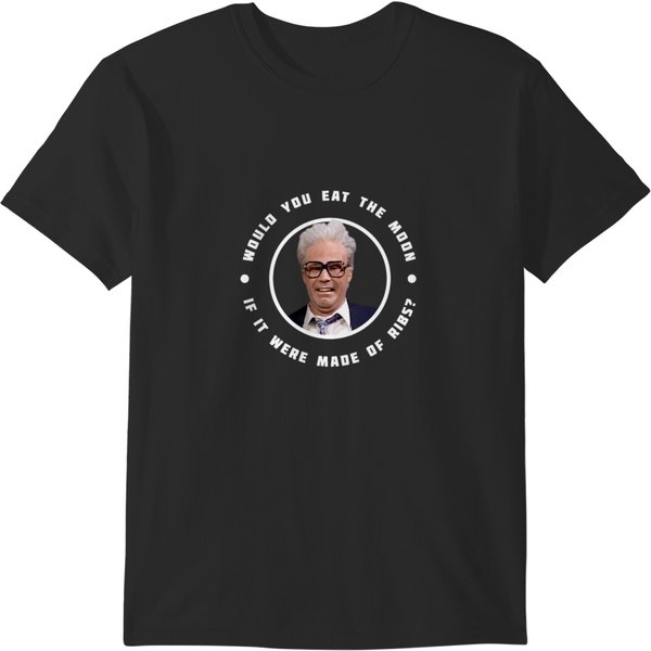 Would You Eat The Moon If It Were Made Of Ribs Harry Caray T-Shirts-image