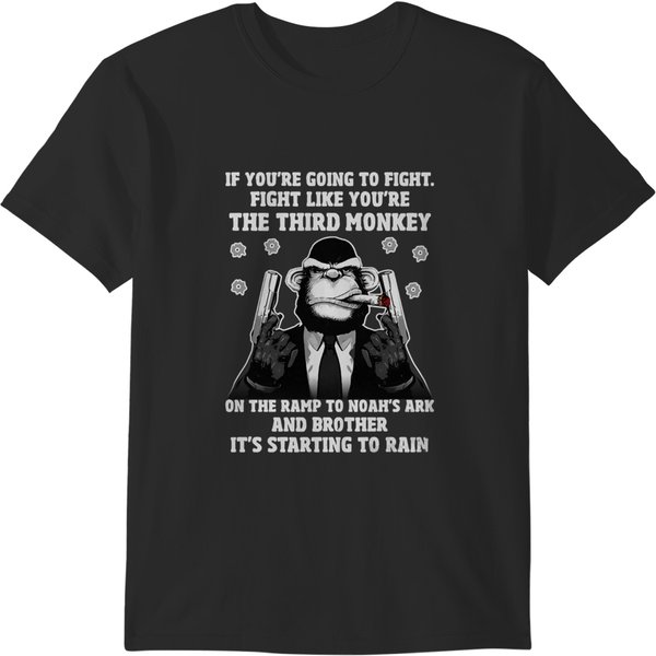 If You're Going To Fight Fight Like You're The Third Monkey On The Ramp To Noah's Ark And Brother It T-Shirts-image