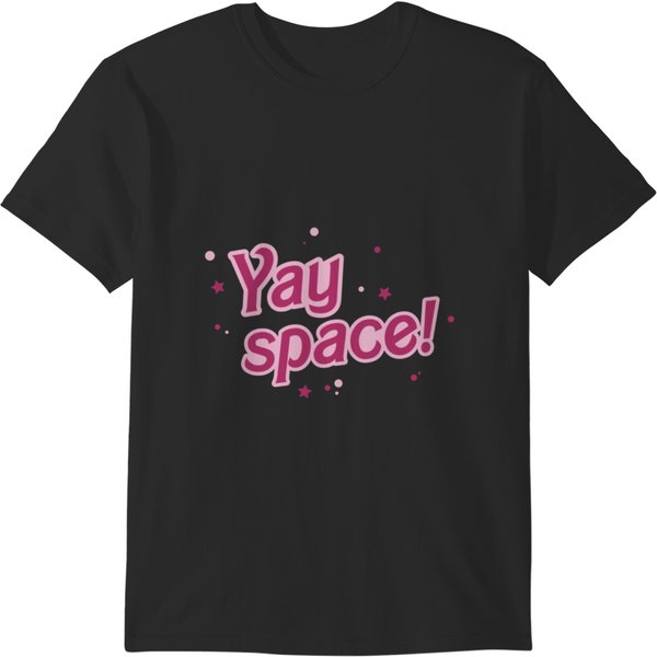 Yay Space! - Barbietypographic Movie Quote T-Shirts-image