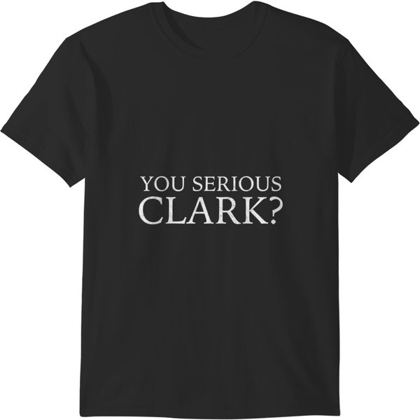 You Serious Clark You Serious Clark T-Shirts-image