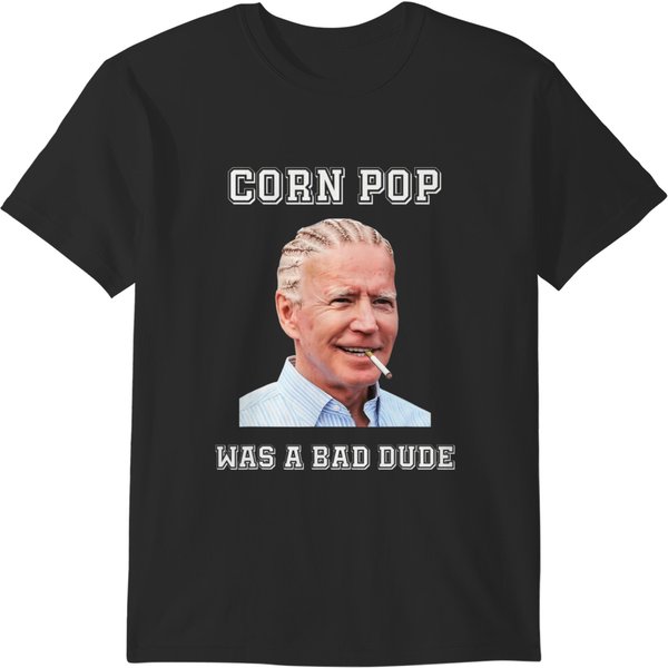 Corn Pop Was A Bad Dude Biden Quotes Funny T-Shirts-image
