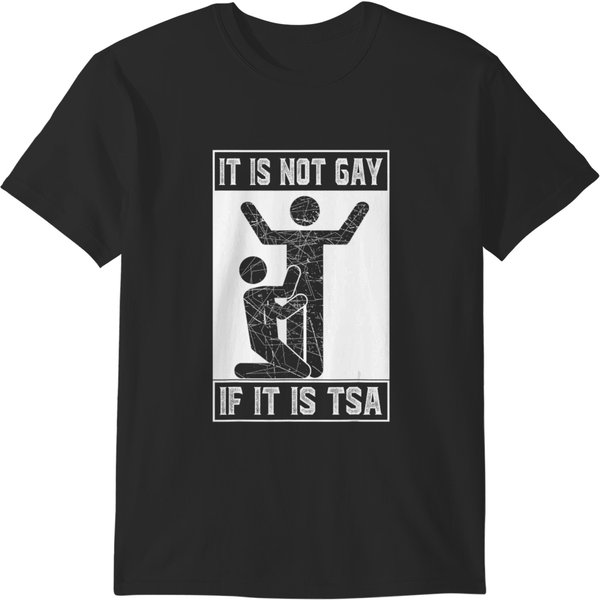 S Funny It Is Not Gay If It Is Tsa Security Humor Distressed T-Shirts-image
