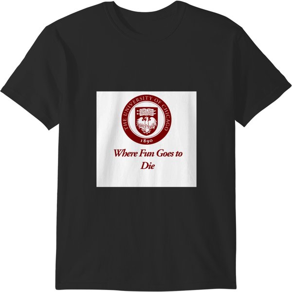 The University Of Chicagos Where Fun Goes To Die T-Shirts-image