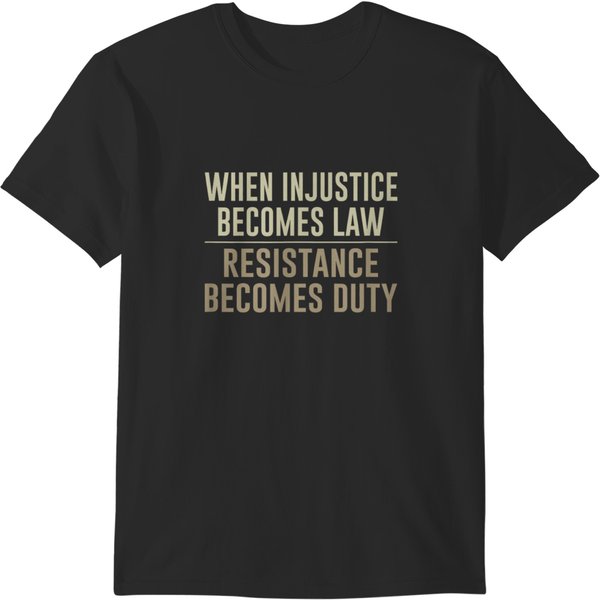 When Injustice Becomes Law Resistance Becomes Duty T-Shirts-image