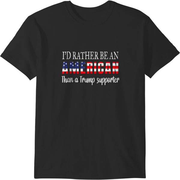 Id Rather Be An American Than A Trump Supporter Anti Trump T-Shirts-image