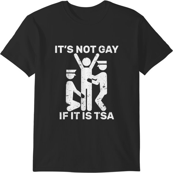 It Is Not Gay If It Is Tsa Security T T-Shirts-image