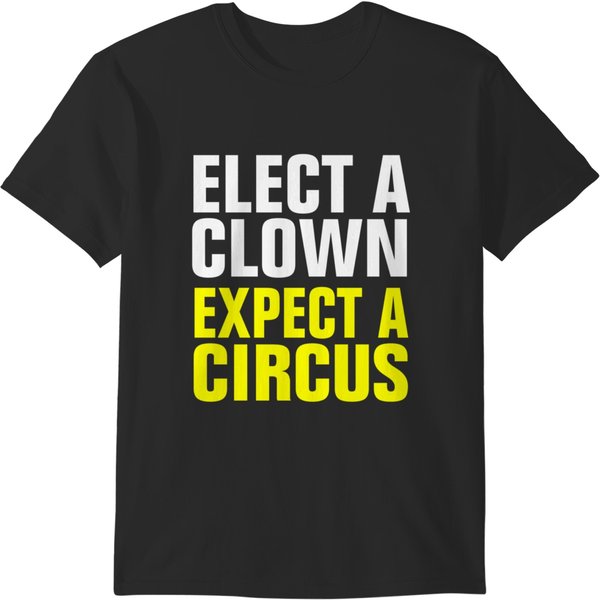 Elect A Clown Expect A Circus 1 T-Shirts-image