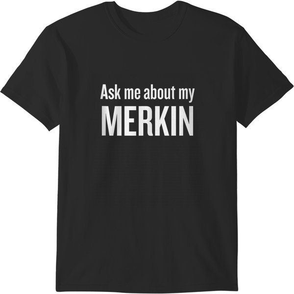 Ask Me About My Merkin Funny Cool 2469 T-Shirts-image