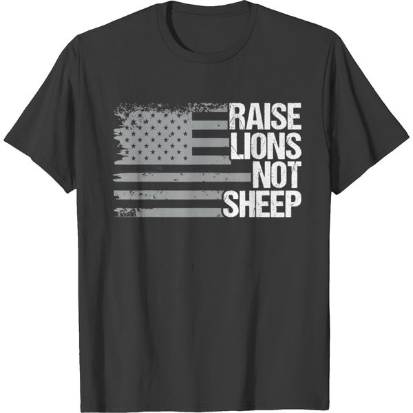 Raise Lions Not Sheep - Lion Not Sheep, American Patriot - Patriotic Lion T-Shirt-image