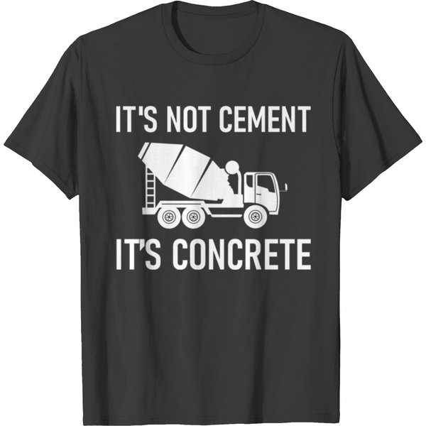 It's Not Cement, It's Concrete T-Shirt-image