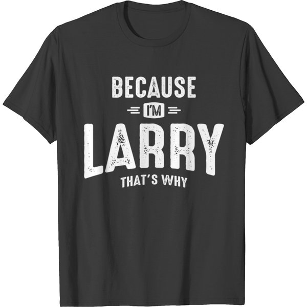 Mens Because I'M Larry That'S Why Funny Personalized Name - Larry - T-Shirt-image